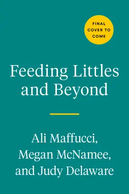 Feeding Littles and Beyond : 100 recettes conviviales pour les bébés que toute la famille va adorer - Feeding Littles and Beyond: 100 Baby-Led-Weaning-Friendly Recipes the Whole Family Will Love