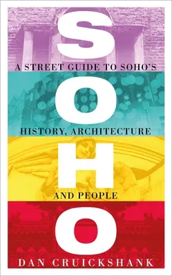 Soho : Guide de l'histoire, de l'architecture et des habitants de Soho - Soho: A Street Guide to Soho's History, Architecture and People