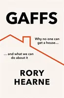 Gaffes - Pourquoi personne ne peut obtenir une maison, et ce que nous pouvons faire pour y remédier - Gaffs - Why No One Can Get a House, and What We Can Do About it