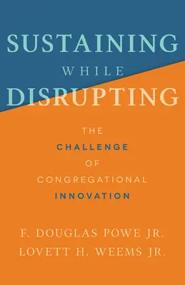 Soutenir tout en perturbant : Le défi de l'innovation congrégationaliste - Sustaining While Disrupting: The Challenge of Congregational Innovation