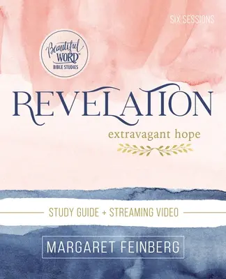 Guide d'étude biblique de l'Apocalypse avec vidéo en continu : Une espérance extravagante - Revelation Bible Study Guide Plus Streaming Video: Extravagant Hope