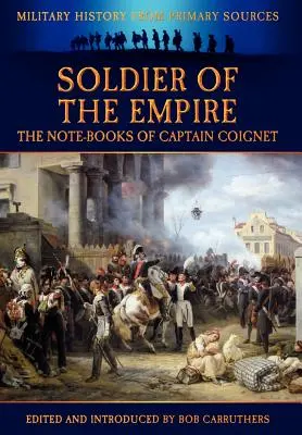 Soldat de l'Empire - Les carnets du capitaine Coignet - Soldier of the Empire - The Note-Books of Captain Coignet