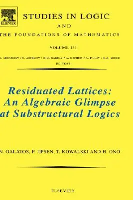 Les treillis résidués : Un aperçu algébrique des logiques sous-structurelles : Volume 151 - Residuated Lattices: An Algebraic Glimpse at Substructural Logics: Volume 151