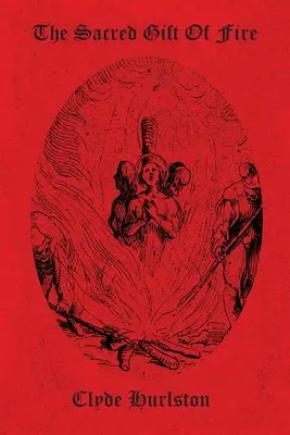 Le don sacré du feu - The Sacred Gift Of Fire