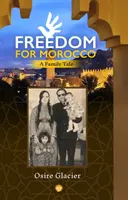 Liberté pour le Maroc - Une histoire de famille - Freedom For Morocco - A Family Tale