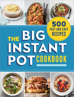 Le grand livre de cuisine instantanée : 500 recettes rapides et faciles - The Big Instant Pot Cookbook: 500 Fast and Easy Recipes