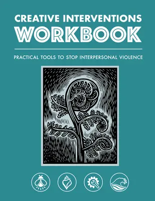 Creative Interventions Workbook : Outils pratiques pour mettre fin à la violence interpersonnelle - Creative Interventions Workbook: Practical Tools to Stop Interpersonal Violence
