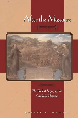 Après le massacre : L'héritage violent de la mission de San Saba - After the Massacre: The Violent Legacy of the San Saba Mission