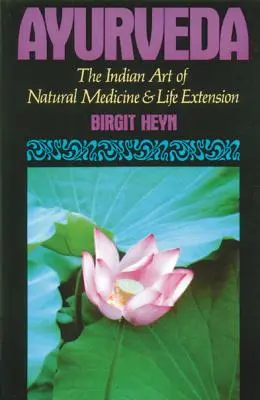 Ayurveda : L'art indien de la médecine naturelle et de la prolongation de la vie - Ayurveda: The Indian Art of Natural Medicine and Life Extension