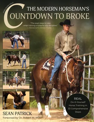 Le compte à rebours de l'homme de cheval moderne - nouvelle édition : Un véritable dressage de chevaux à faire soi-même en 33 leçons complètes - The Modern Horseman's Countdown to Broke-New Edition: Real Do-It-Yourself Horse Training in 33 Comprehensive Lessons