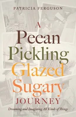 Un voyage sucré et glacé aux noix de pécan : Rêver et imaginer toutes sortes de choses - A Pecan Pickling Glazed Sugary Journey: Dreaming and Imagining All Kinds of Things