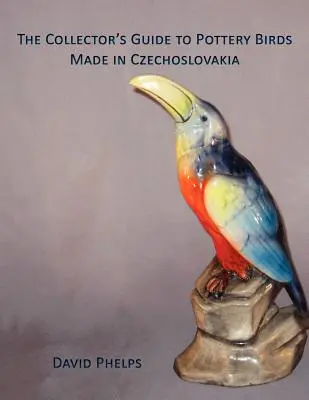 Le guide du collectionneur d'oiseaux en poterie fabriqués en Tchécoslovaquie - The Collector's Guide to Pottery Birds Made in Czechoslovakia