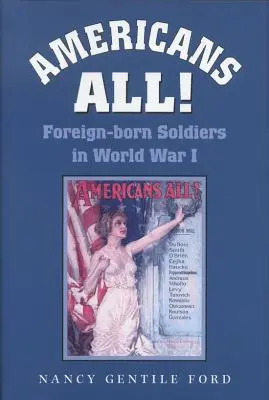 Americans All ! Soldats nés à l'étranger pendant la Première Guerre mondiale Volume 73 - Americans All!: Foreign-Born Soldiers in World War I Volume 73
