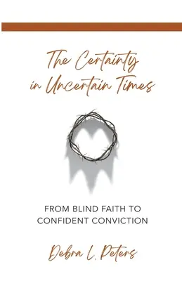 La certitude en des temps incertains : De la foi aveugle à la conviction confiante - The Certainty in Uncertain Times: From Blind Faith to Confident Conviction