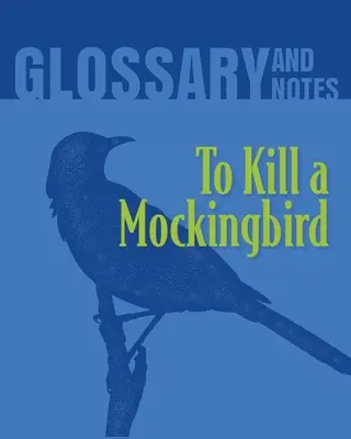 Glossaire et notes de To Kill a Mockingbird : Pour tuer l'oiseau moqueur - To Kill a Mockingbird Glossary and Notes: To Kill a Mockingbird