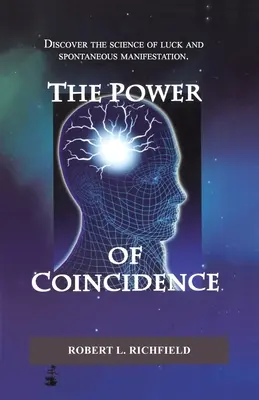 Le pouvoir de la coïncidence : Découvrez la science de la chance et de la manifestation spontanée - The Power Of Coincidence: Discover the science of luck and spontaneous manifestation