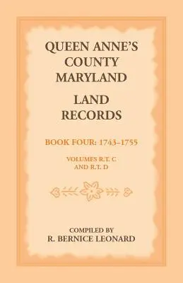 Registres fonciers du comté de Queen Anne, Maryland. Livre 4 : 1743-1755 - Queen Anne's County, Maryland Land Records. Book 4: 1743-1755