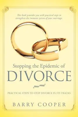 Stopping the Epidemic of Divorce : Des étapes essentielles pour stopper le divorce dans son élan - Stopping the Epidemic of Divorce: Tical Steps to Stop Divorce in Its Tracks