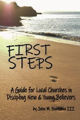 Premiers pas : Un guide pour les églises locales dans la discipline des nouveaux et jeunes croyants - First Steps: A Guide for Local Churches in Discipling New & Young Believers