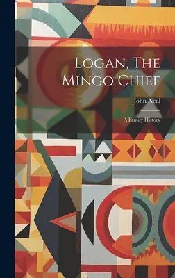 Logan, le chef Mingo : Une histoire de famille - Logan, The Mingo Chief: A Family History