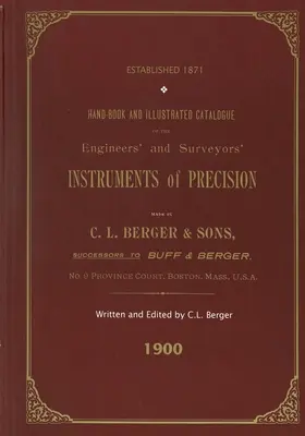 Manuel et catalogue illustré des instruments de précision des ingénieurs et des géomètres - fabriqués par C. L. Berger & Sons - 1900 - Handbook And Illustrated Catalogue of the Engineers' and Surveyors' Instruments of Precision - Made By C. L. Berger & Sons - 1900