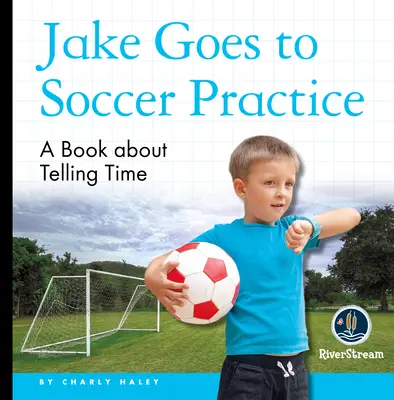 Mes lecteurs d'un jour : Jake va à l'entraînement de football - My Day Readers: Jake Goes to Soccer Practice