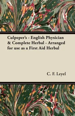 Culpeper's - English Physician & Complete Herbal - Arrangement for use as a First Aid Herbal (en anglais seulement) - Culpeper's - English Physician & Complete Herbal - Arranged for use as a First Aid Herbal