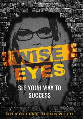 Les yeux de la sagesse : voir sa voie vers le succès - Wise Eyes: See Your Way to Success