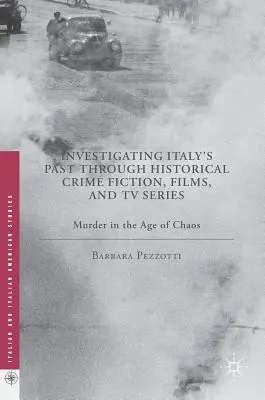 Enquêter sur le passé de l'Italie à travers les romans policiers historiques, les films et les séries télévisées : Meurtre à l'ère du chaos - Investigating Italy's Past Through Historical Crime Fiction, Films, and TV Series: Murder in the Age of Chaos