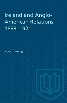 L'Irlande et les relations anglo-américaines 1899-1921 - Ireland and Anglo-American Relations 1899-1921