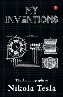 Mes inventions : l'autobiographie de Nikola Tesla - My Inventions, Autobiography of Nikola Tesla