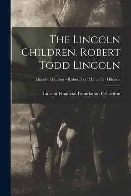 Les enfants de Lincoln. Robert Todd Lincoln ; Les enfants Lincoln - Robert Todd Lincoln - Hildene - The Lincoln Children. Robert Todd Lincoln; Lincoln Children - Robert Todd Lincoln - Hildene