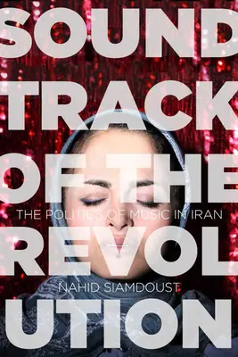 Bande originale de la révolution : La politique de la musique en Iran - Soundtrack of the Revolution: The Politics of Music in Iran