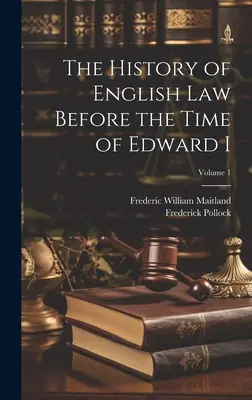 L'histoire du droit anglais avant Édouard Ier ; Volume 1 - The History of English Law Before the Time of Edward I; Volume 1