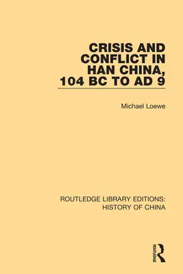 Crises et conflits dans la Chine des Han, de 104 avant J.-C. à 9 après J.-C. - Crisis and Conflict in Han China, 104 BC to AD 9