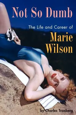 Pas si bête : La vie et la carrière de Marie Wilson - Not So Dumb: The Life and Career of Marie Wilson