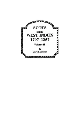 Les Écossais aux Antilles 1707-1857 Vol 2 - Scots in the West Indies 1707-1857 Vol 2