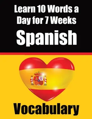 Vocabulaire espagnol : Apprendre 10 mots d'espagnol par jour pendant 7 semaines Un guide complet pour les enfants et les débutants pour apprendre l'espagnol Apprendre l'espagnol - Spanish Vocabulary Builder: Learn 10 Spanish Words a Day for 7 Weeks A Comprehensive Guide for Children and Beginners to Learn Spanish Learn Spani