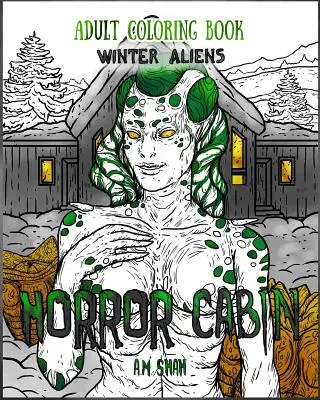 Livre de coloriage pour adultes Horror Cabin : Les extraterrestres de l'hiver - Adult Coloring Book Horror Cabin: Winter Aliens