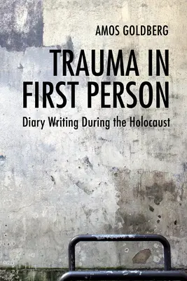 Le traumatisme à la première personne : L'écriture de journaux intimes pendant l'Holocauste - Trauma in First Person: Diary Writing During the Holocaust