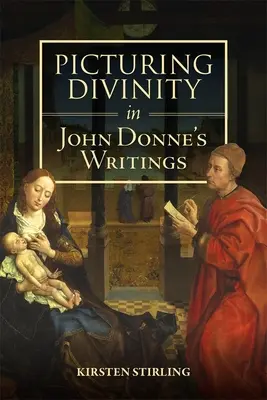 L'image de la divinité dans les écrits de John Donne - Picturing Divinity in John Donne's Writings