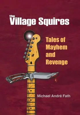 Les Village Squires - Histoires de désordre et de vengeance - The Village Squires - Tales of Mayhem and Revenge