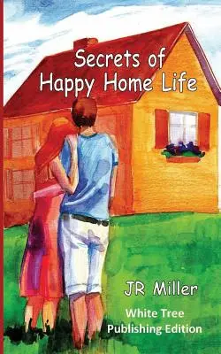 Les secrets d'une vie familiale heureuse : Édition White Tree Publishing - Secrets of Happy Home Life: White Tree Publishing Edition