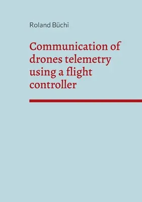 Communication de la télémétrie des drones à l'aide d'un contrôleur de vol - Communication of drones telemetry using a flight controller