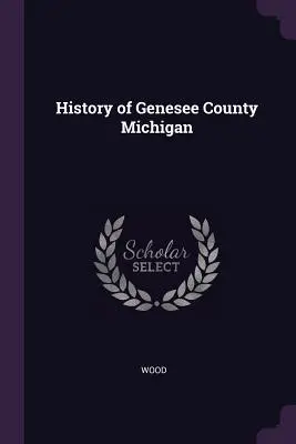 Histoire du comté de Genesee, Michigan - History of Genesee County Michigan