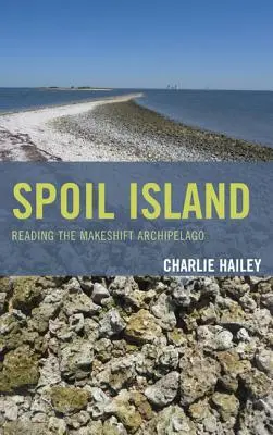 Spoil Island : Lire l'archipel de fortune - Spoil Island: Reading the Makeshift Archipelago