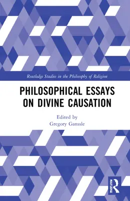 Essais philosophiques sur la causalité divine - Philosophical Essays on Divine Causation