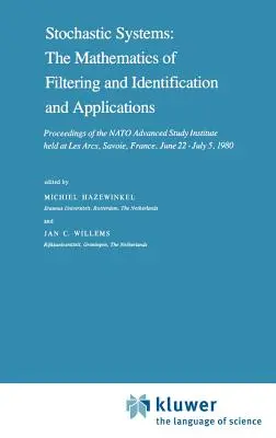 Systèmes stochastiques : Les mathématiques du filtrage et de l'identification et leurs applications : Actes de l'Institut d'études avancées de l'OTAN tenu à Les Arc - Stochastic Systems: The Mathematics of Filtering and Identification and Applications: Proceedings of the NATO Advanced Study Institute Held at Les Arc