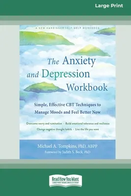 Le manuel de l'anxiété et de la dépression : Des techniques CBT simples et efficaces pour gérer ses humeurs et se sentir mieux maintenant [Édition 16 pt à gros caractères]. - The Anxiety and Depression Workbook: Simple, Effective CBT Techniques to Manage Moods and Feel Better Now [16pt Large Print Edition]