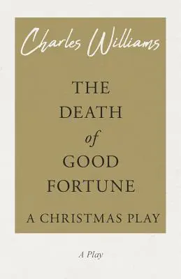 La mort de la bonne fortune - Une pièce de Noël - The Death of Good Fortune - A Christmas Play